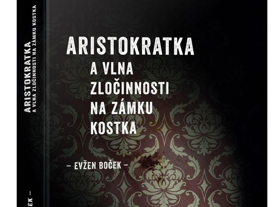 Evžen Boček: Aristokratka a vlna zločinnosti na zámku Kostka Evžen Boček: Aristokratka a vlna zločinnosti na zámku Kostka
