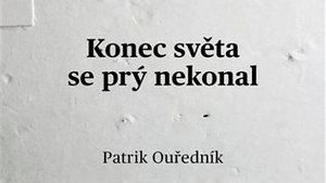 Patrik Ouředník: Konec světa se prý nekonal