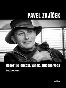 Pavel Zajíček: Radost je lehkost, vánek, studená voda – Rozhovory