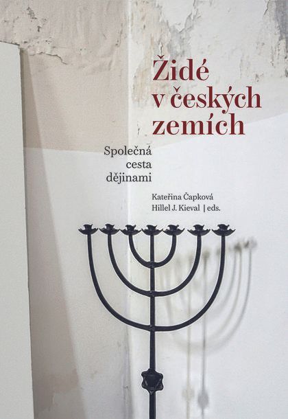 Kateřina Čapková (ed.) a Hillel J. Kieval (ed.): Židé v českých zemích – Společná cesta dějinami