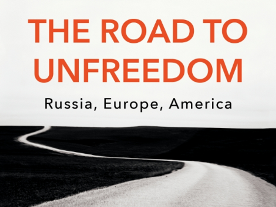 Timothy Snyder: The Road to Unfreedom Timothy Snyder: The Road to Unfreedom