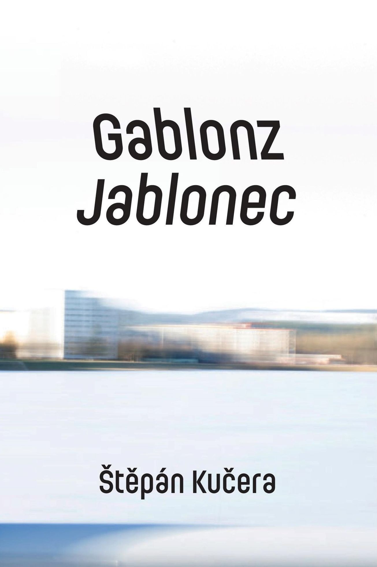 Štěpán Kučera: Gablonz / Jablonec