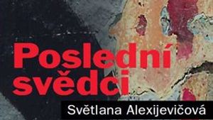 Světlana Alexijevičová: Poslední svědci