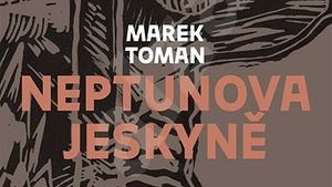 Marek Toman: Neptunova jeskyně