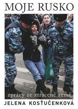 Jelena Kosťučenková: Moje Rusko - Zprávy ze ztracené země