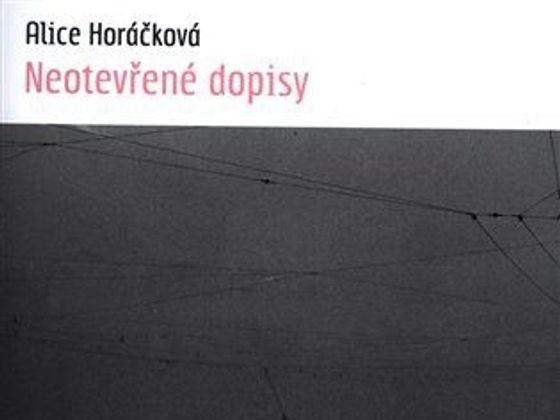 Alice Horáčková: Neotevřené dopisy Alice Horáčková: Neotevřené dopisy