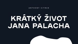 Anthony Sitruk: Krátký život Jana Palacha