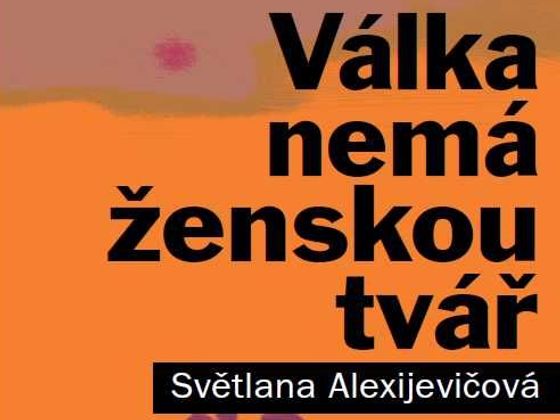 Světlana Alexijevičová: Válka nemá ženskou tvář Světlana Alexijevičová: Válka nemá ženskou tvář