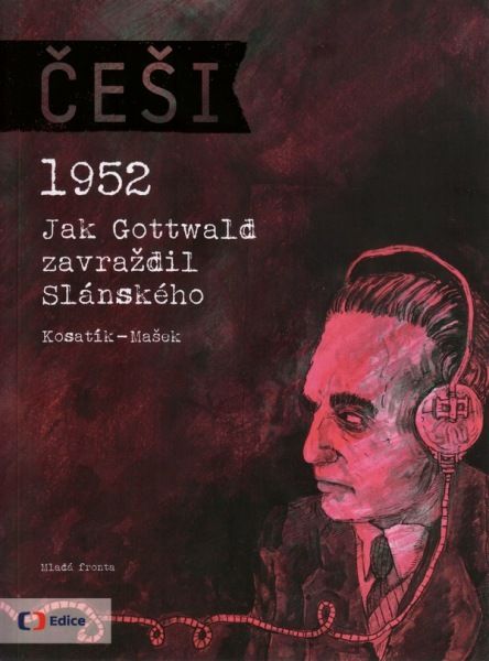 Češi: 1952 – Jak Gottwald zavraždil Slánského, výtvarné zpracování Vojtěch Mašek. | Foto: Mladá fronta