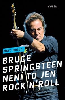 Marc Dolan: Bruce Springsteen – Není to jen rock´n´roll | Foto: Galén