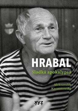 Aleksander Kaczorowski: Hrabal – Sladká apokalypsa