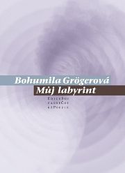 Bohumila Grögerová: Můj labyrint
