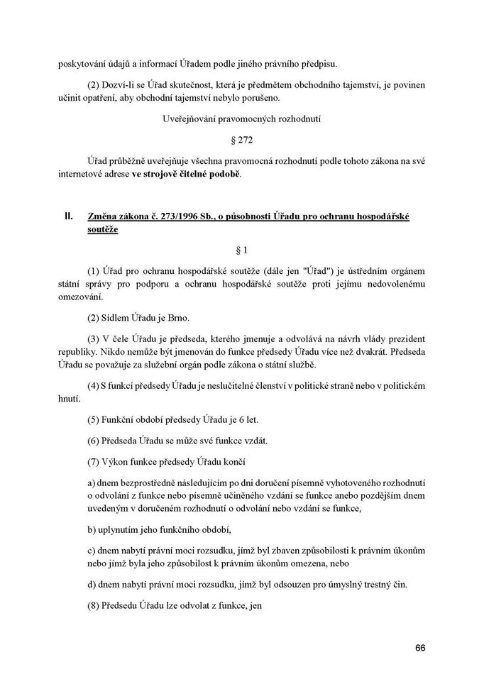 Vznik nového Úřadu pro dozor na zadáváním veřejných zakázek se má odrazit také v několik navazujících zákonech, třeba o veřejných zakázkách nebo střetu zájmů.