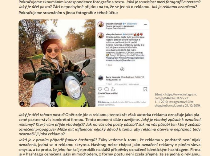 Žáci by měli především obstát v komunikačních situacích. Vědí například, proč jim influencerka neustále předkládá snímky svých nových oděvů a bot?