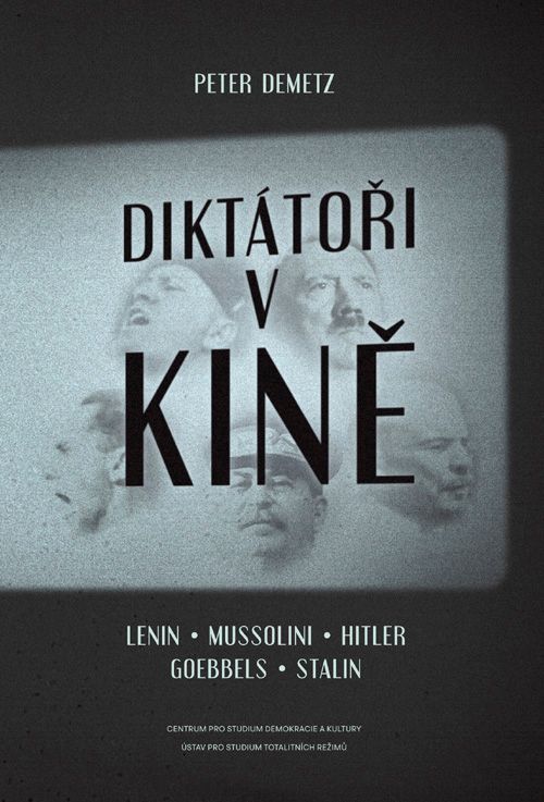 Peter Demetz: Diktátoři v kině – Lenin, Mussolini, Hitler, Goebbels, Stalin