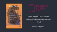 Litera za prózu – Josef Pánek: Láska v době globálních klimatických změn (Argo). Novela se na 150 stranách dotýká aktuálních témat jako xenofobie, rasismus a dalších globálních jevů.