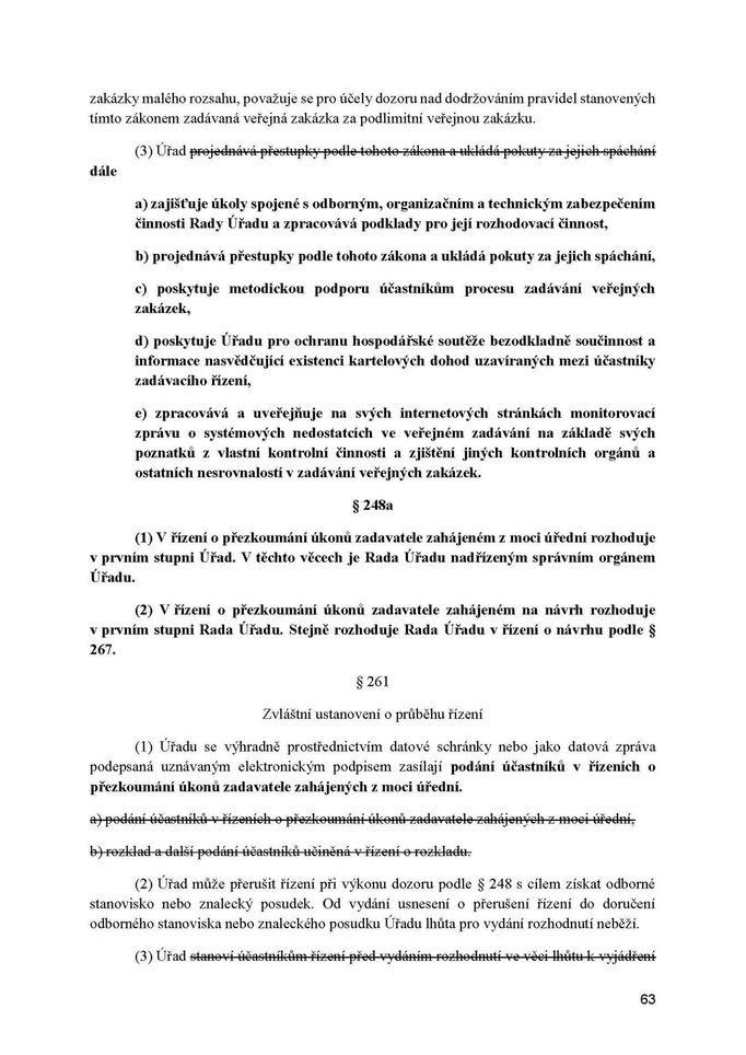 Vznik nového Úřadu pro dozor na zadáváním veřejných zakázek se má odrazit také v několik navazujících zákonech, třeba o veřejných zakázkách nebo střetu zájmů.