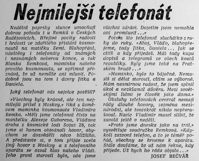 Josef Bečvář se po dvou dnech znovu vypravil k Remkovým do Českých Budějovic, aby zjistil, jaký telefonát Remkovu matku a sestry nejvíce potěšil. Byl to samozřejmě ten od Vládi, informuje Rudé právo z 13. března. "Maminko, bylo to báječné. Nemusíš si dělat starosti, cítím se výborně. Mám nesmírnou radost, že jsem splnil úkol a nezklamal důvěru. Mezi sovětskými lidmi je člověk jako doma," uklidňoval maminku z Moskvy Vláďa.