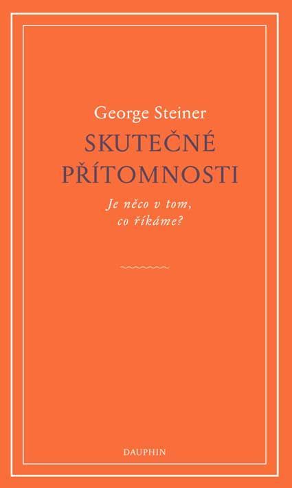 George Steiner: Skutečné přítomnosti