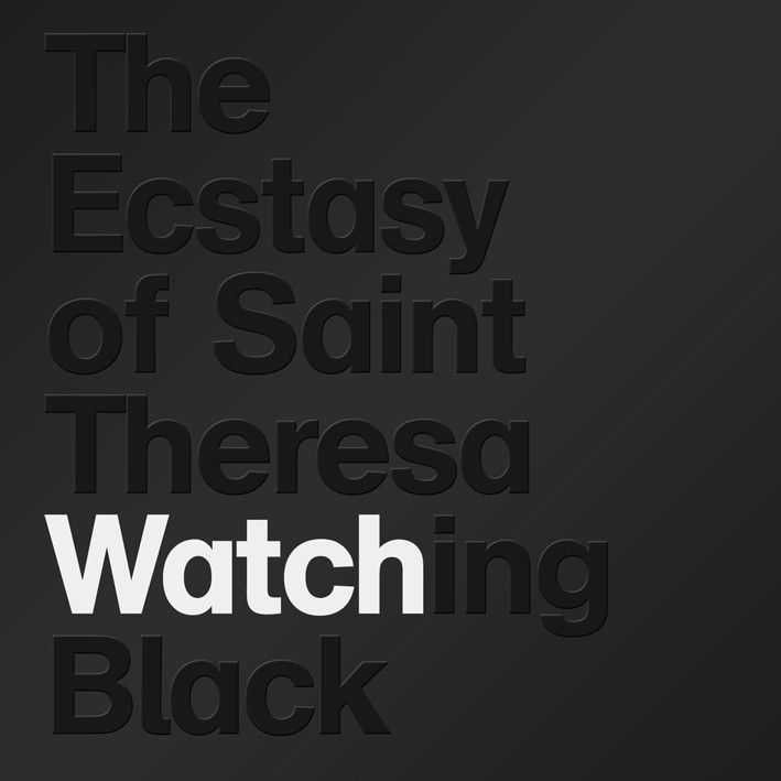 Ecstasy of Saint Theresa: Watching Black