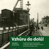 Kniha, Vzhůru dolů - Fotografické album průmyslového a kulturního dědictví uhelného hornictví ostravsko-karvinského revíru, Ostrava, Karviná, hornictví, historie, Magazín, Foto