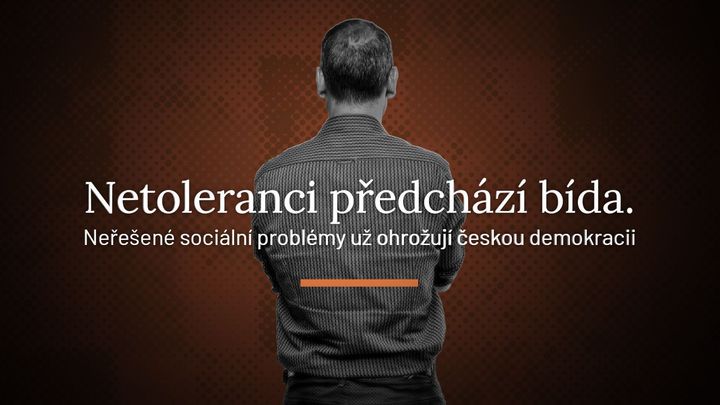 Netoleranci předchází bída. Neřešené sociální problémy už ohrožují českou demokracii