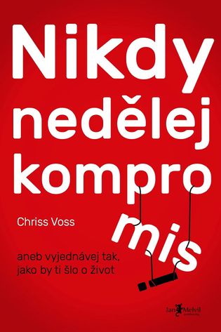 Nikdy nedělej kompromis - Chris Voss