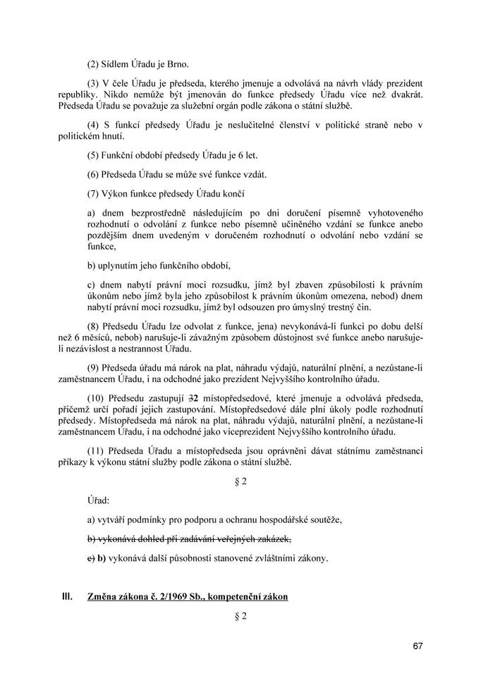 Vznik nového Úřadu pro dozor na zadáváním veřejných zakázek se má odrazit také v několik navazujících zákonech, třeba o veřejných zakázkách nebo střetu zájmů.