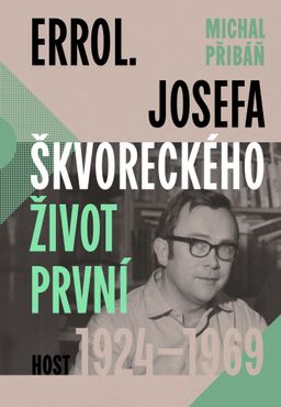 Michal Přibáň: Errol – Josefa Škvoreckého život první 1924–1969