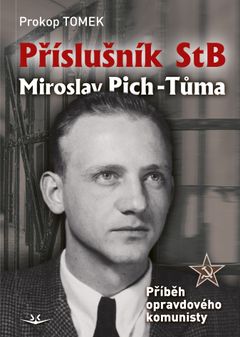 Obal knihy Příslušník StB Miroslav Pich-Tůma – Příběh opravdového komunisty.