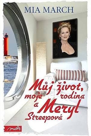 Mia March - Můj život, moje rodina a Meryl Streepová