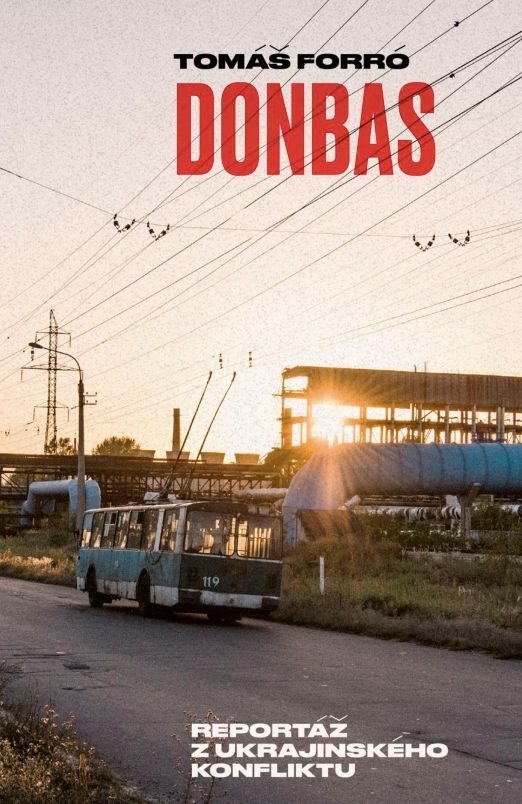 Tomáš Forró: Donbas – Reportáž z ukrajinského konfliktu