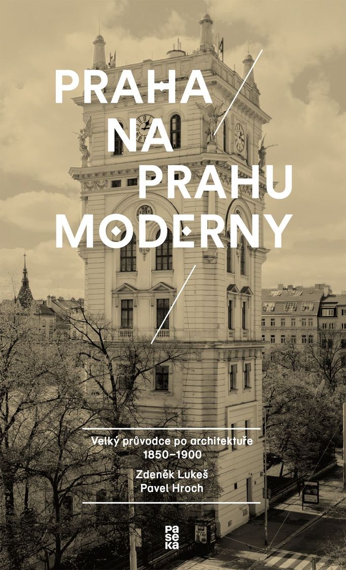 Praha na prahu moderny: Velký průvodce architekturou 1850-1900