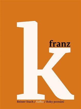 Reiner Stach: Kafka 3 - Roky poznání