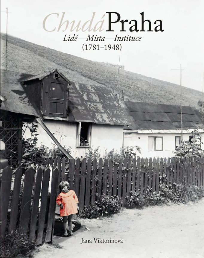 Obálka knihy Jany Viktorínové „Chudá Praha: Lidé - Místa - Instituce (1781-1948)“, kterou vydalo v roce 2023 Muzeum hlavního města Prahy.