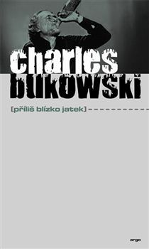 Charles Bukowski - Příliš blízko jatek