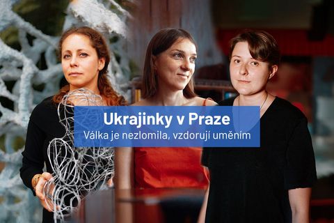 Hrdé, tvořivé, nezlomné. Ukrajinky v Praze pokračují v životě, který jim vzala válka