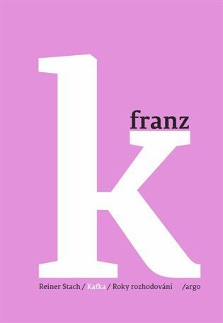 Reiner Stach: Kafka 2 - Roky rozhodování