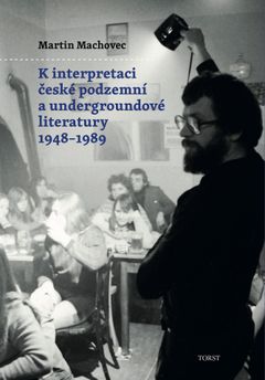 Obal knihy K interpretaci české podzemní a undergroundové literatury 1948 – 1989.
