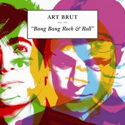 Art Brut: Bang Bang Rock & Roll