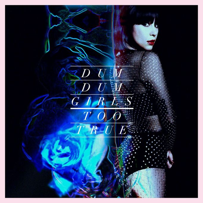 Dum Dum Girls: Too True