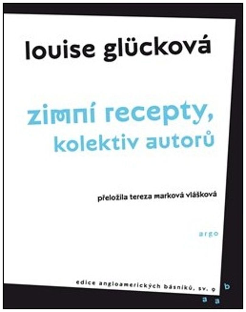 Louise Glücková: Zimní recepty, kolektiv autorů