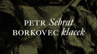 Básník Petr Borkovec je na Literu za prózu nominován se sbírkou sloupků, fejetonů, úvah a prozaických záznamů nazvanou Sebrat klacek.